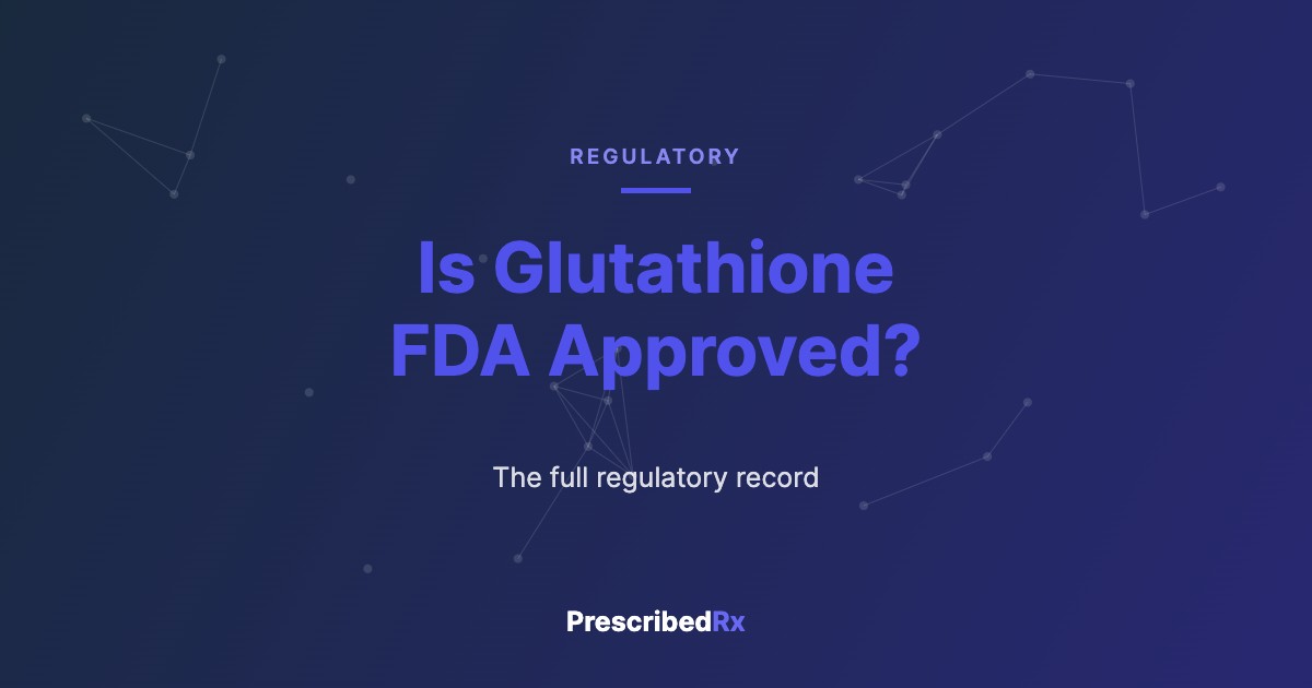 Is glutathione FDA approved, PrescribedRX